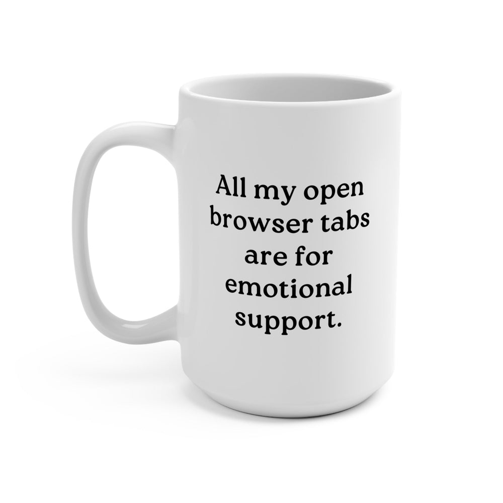 All my open browser tabs are for emotional support Mug (ONLINE ORDER ONLY)