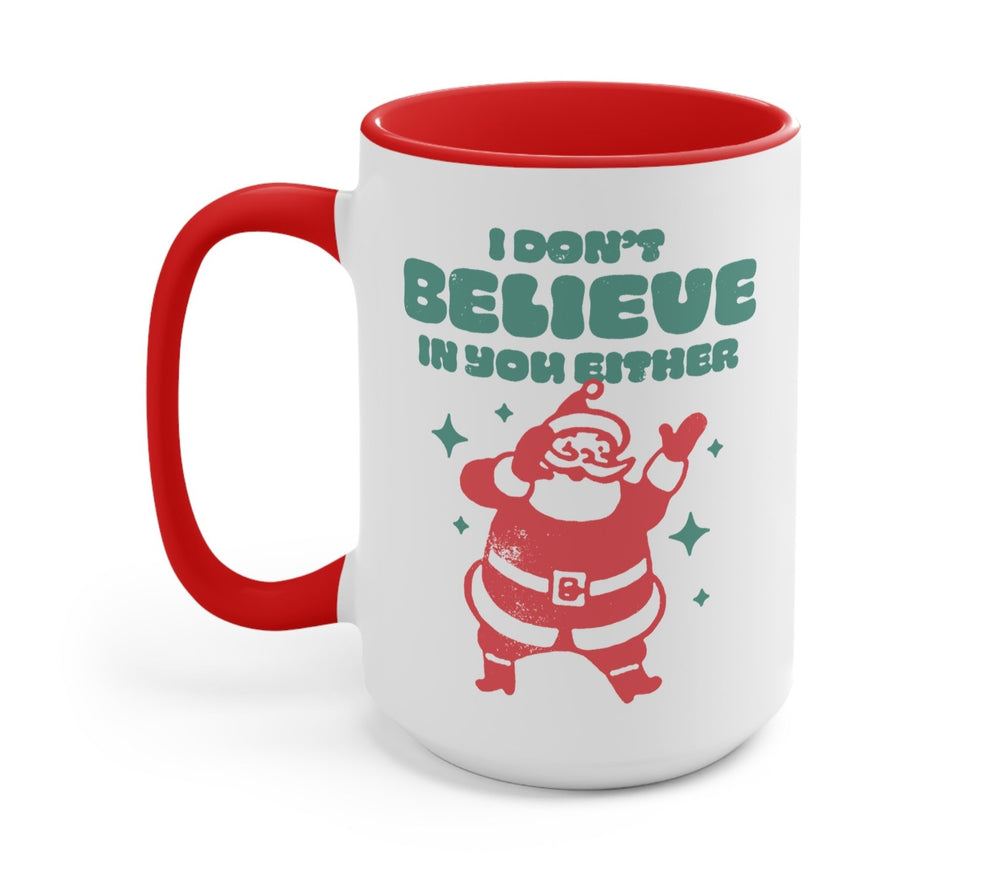 I Don't Believe In You Either Santa Christmas Mug (ONLINE ORDER ONLY)