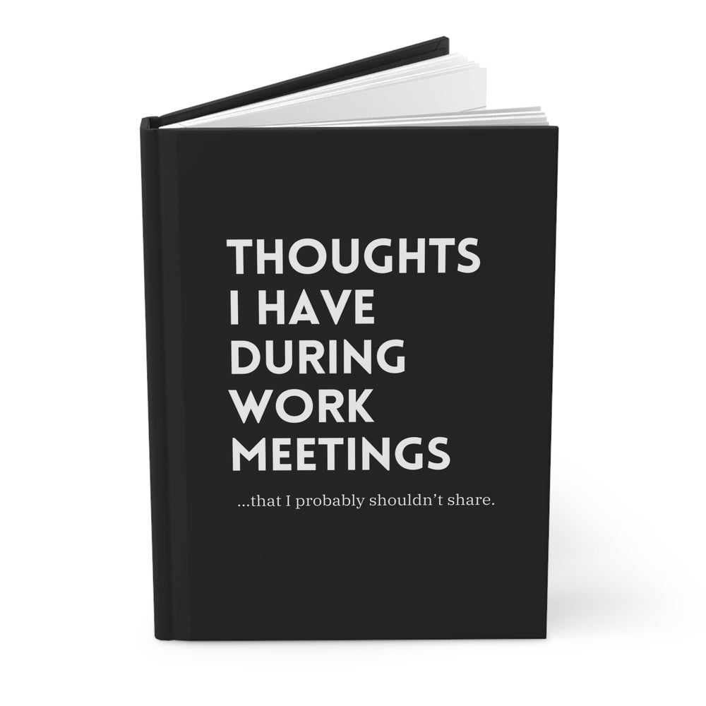 Thoughts I Have During Work Meetings That I Probably Shouldn't Share Hardcover Journal Matte (ONLINE ORDER ONLY)