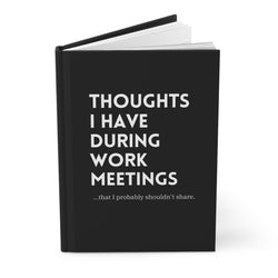 Thoughts I Have During Work Meetings That I Probably Shouldn't Share Hardcover Journal Matte (ONLINE ORDER ONLY)