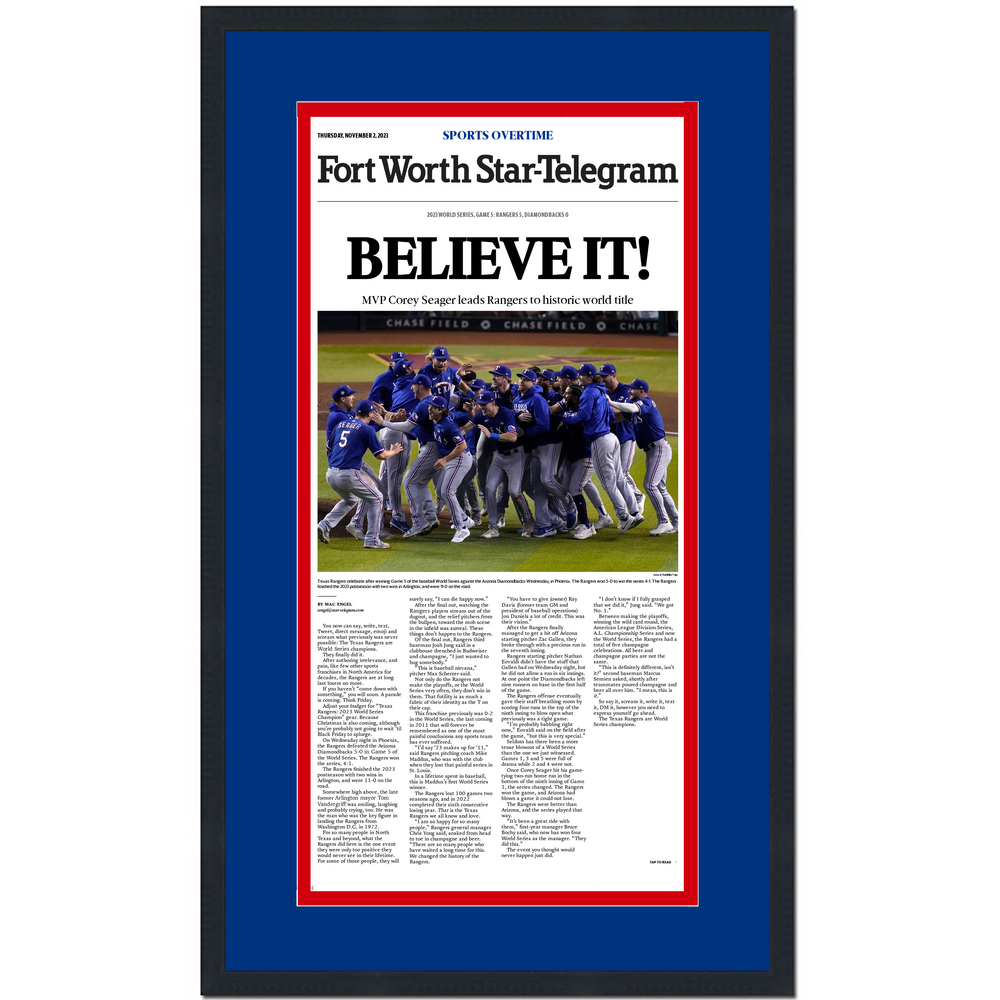 Framed Fort Worth Star-Telegram Believe It Texas Rangers 2023 World Series Champions 14x24 Baseball Newspaper Cover Photo Professionally Matted V1 (ONLINE ORDER ONLY)