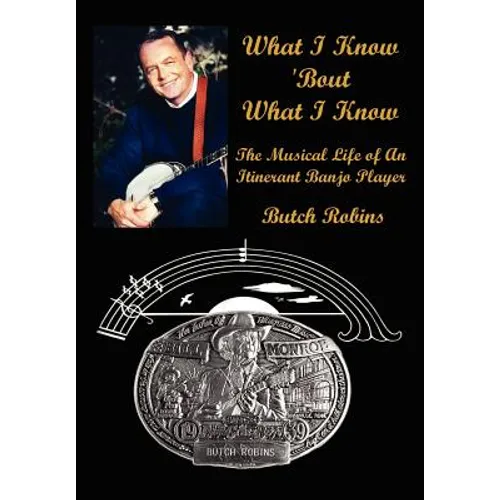 What I Know 'Bout What I Know: The Musical Life of An Itinerant Banjo Player - Hardcover (ONLINE ORDER ONLY)