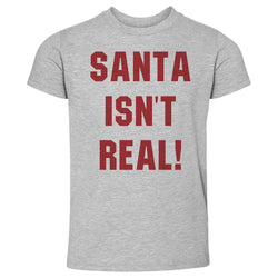 Christmas Santa Isn't Real (ONLINE ORDER ONLY)