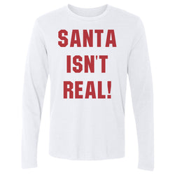 Christmas Santa Isn't Real (ONLINE ORDER ONLY)
