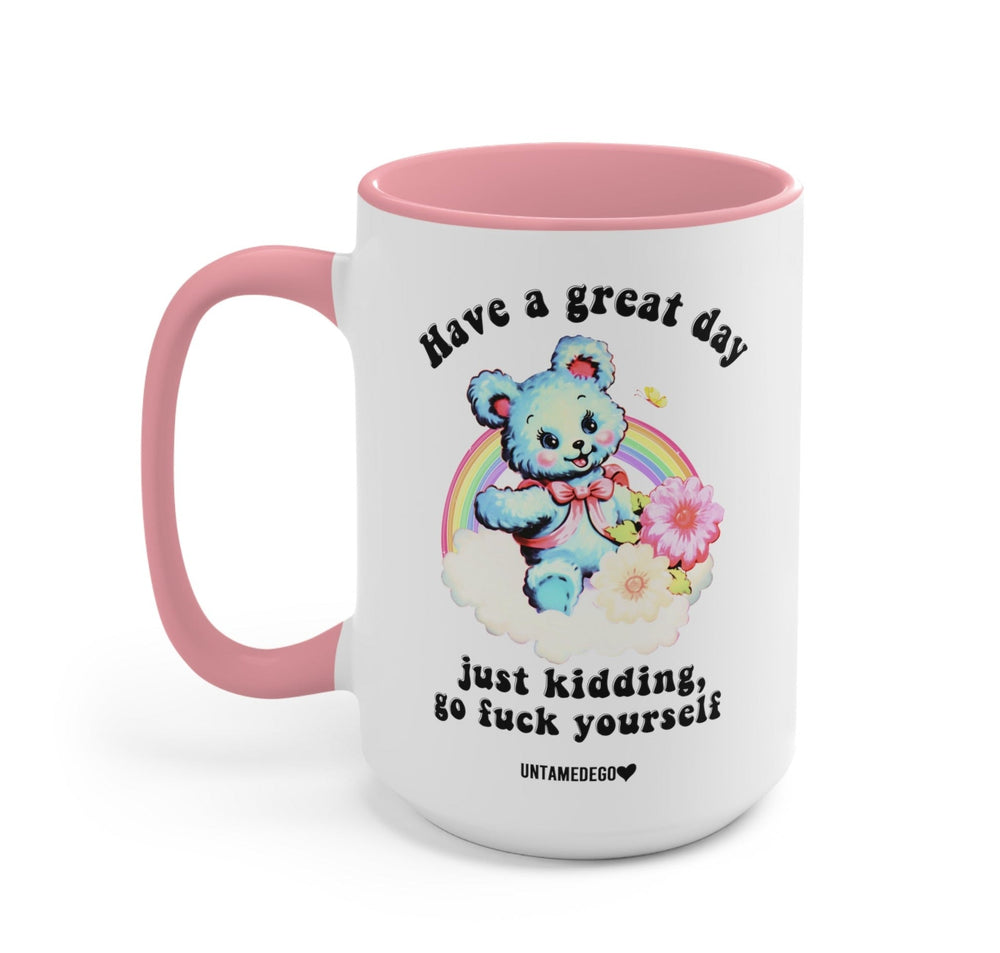 Have A Great Day Just Kidding Mug (Online Order Only)