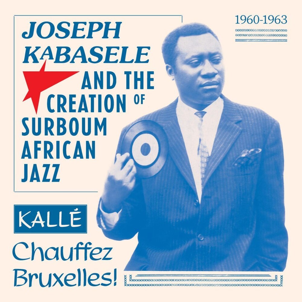 Joseph Kabasele and the Creation of Surboum African Jazz 1960-1963 Kalle Chauffez Bruxelles! [LP] (ONLINE ORDER ONLY)
