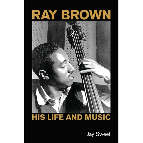 Ray Brown: His Life and Music - Hardcover (ONLINE ORDER ONLY)