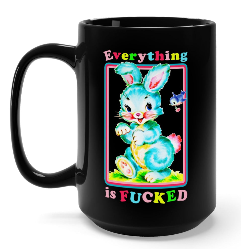 Everything Is Fucked Bunny Mug (ONLINE ORDER ONLY)