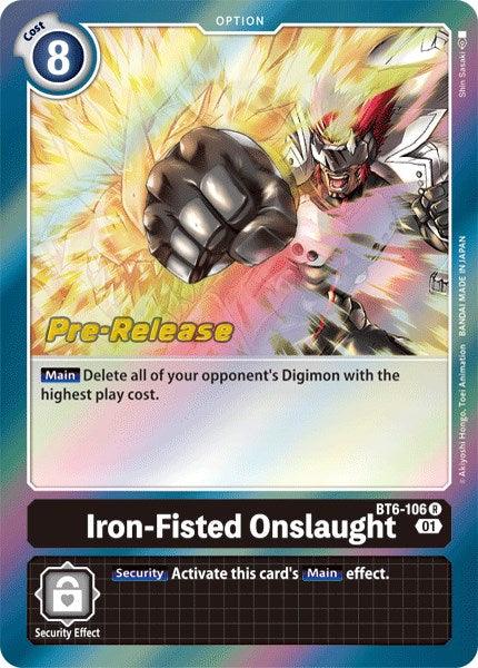 Iron-Fisted Onslaught [BT6-106] [Double Diamond Pre-Release Cards] (ONLINE ORDER ONLY)