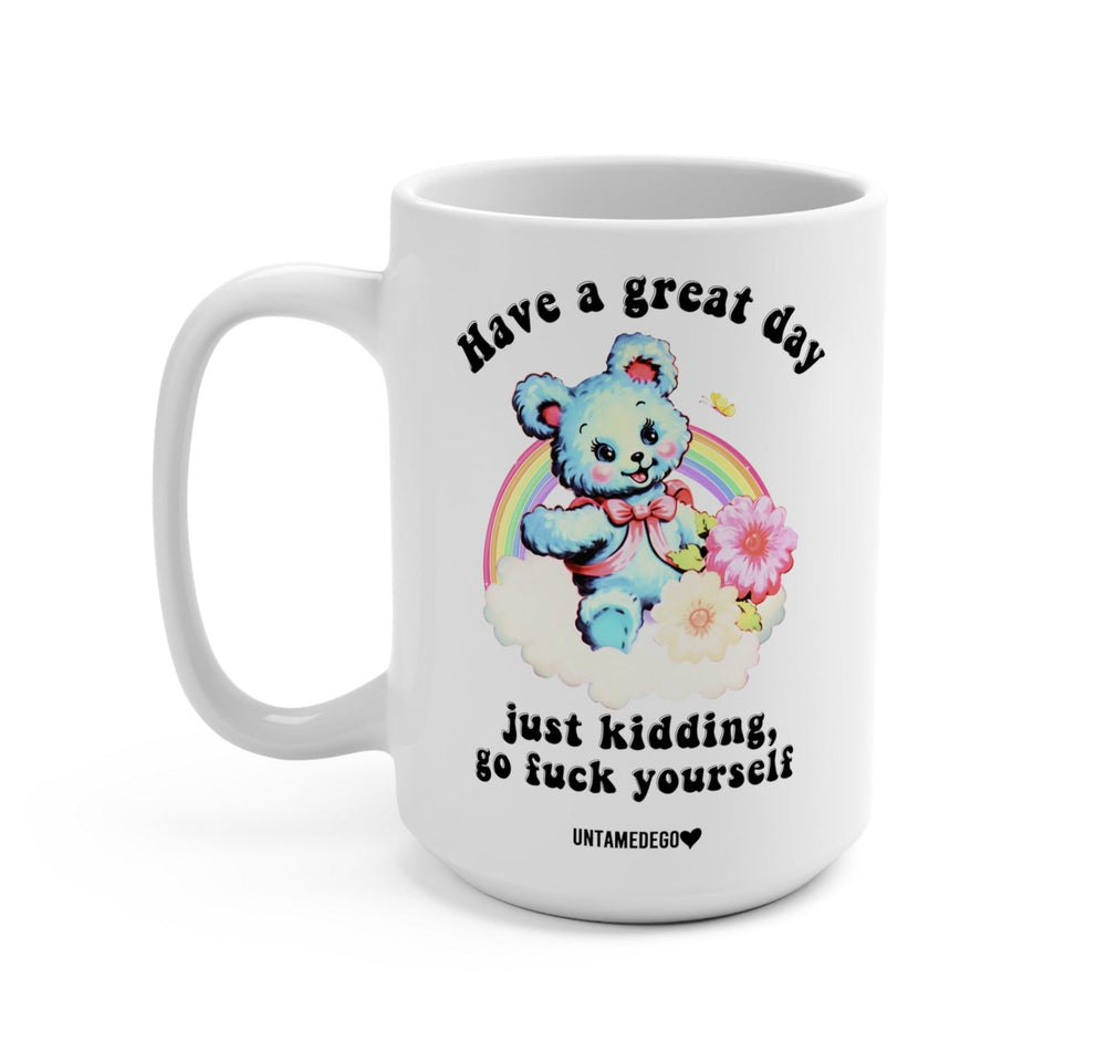Have A Great Day Just Kidding Mug (Online Order Only)