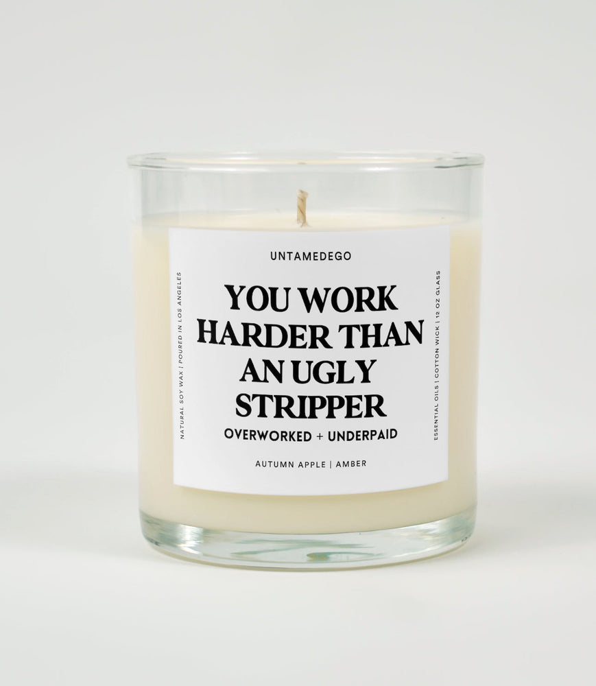 You Work Harder Than An Ugly Stripper Glass Candle (Online Order Only)