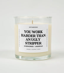 You Work Harder Than An Ugly Stripper Glass Candle (Online Order Only)