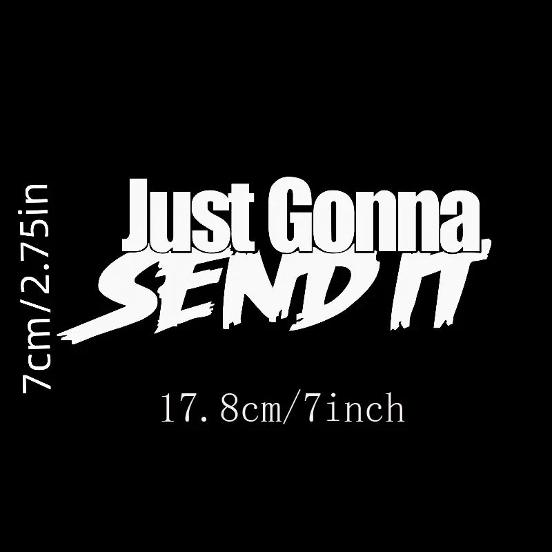JUST GONNA SEND IT Car Sticker, For Motorcycle Computer Wall Decoration Sticker (ONLINE ORDER ONLY)