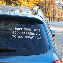 Cute Car Decal With Happy Face, I Hope Something Good Happens To You Today Stickers For Laptop Car Truck Van Motorcycle Vehicle (ONLINE ORDER ONLY)
