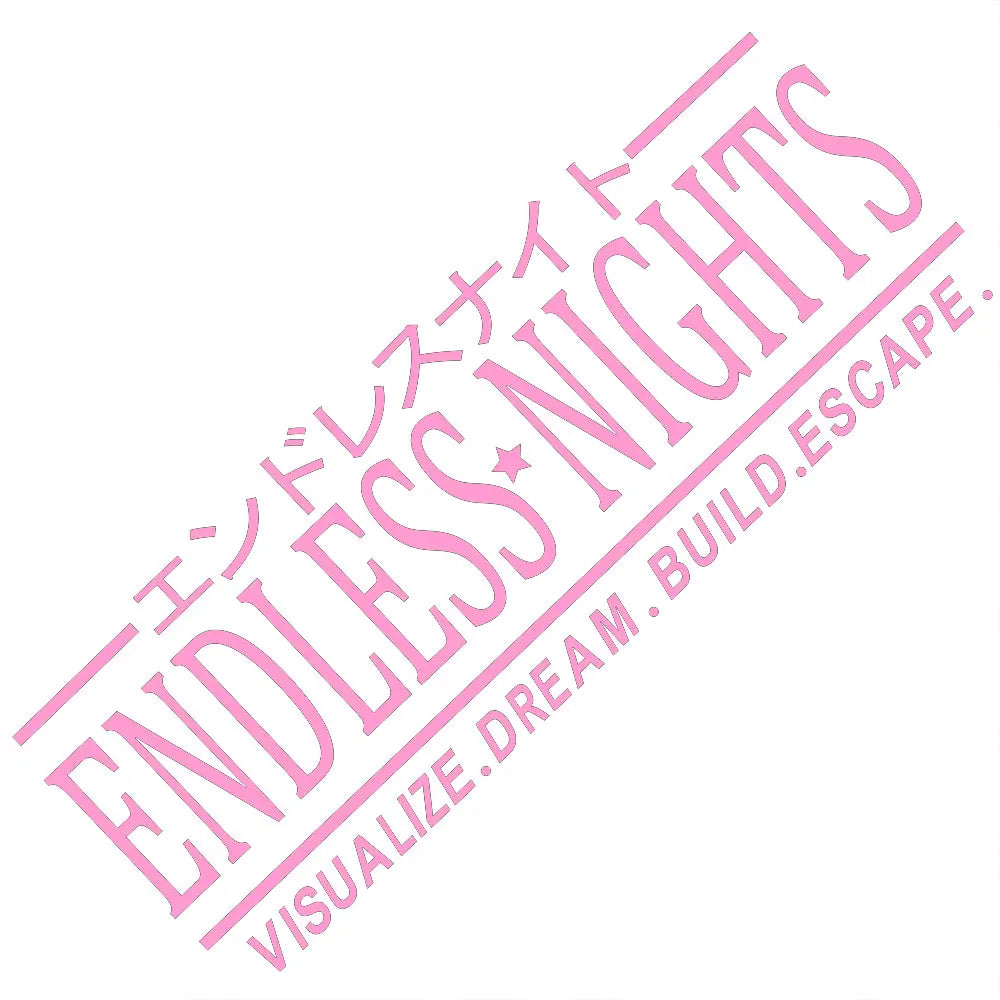 Endless Nights Car Sticker JDM Drift Stance Anime Motivation Dream Build Escape After The File Glass Decoration Vinyl Decals (ONLINE ORDER ONLY)