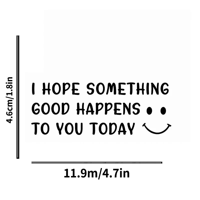 Cute Car Decal With Happy Face, I Hope Something Good Happens To You Today Stickers For Laptop Car Truck Van Motorcycle Vehicle (ONLINE ORDER ONLY)