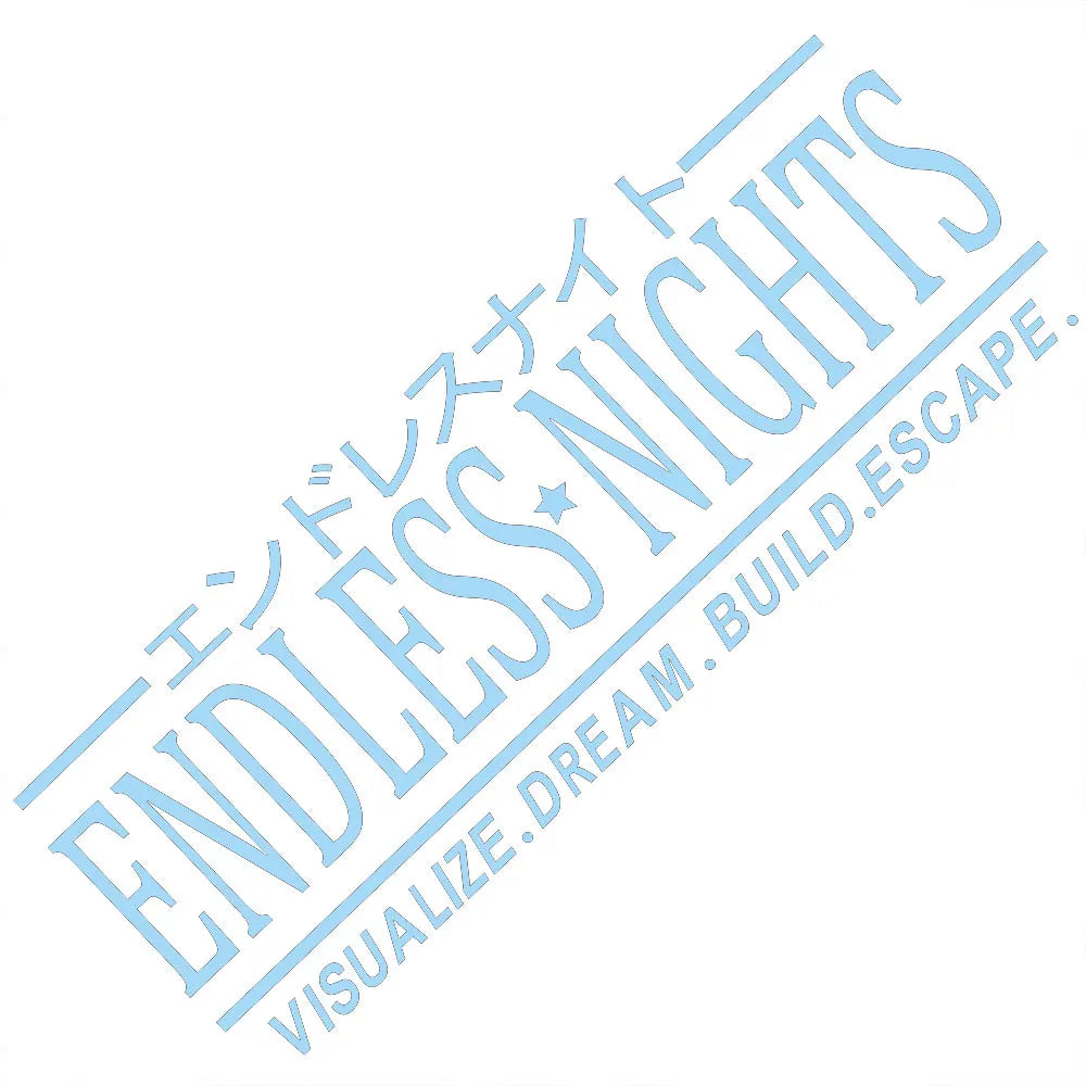 Endless Nights Car Sticker JDM Drift Stance Anime Motivation Dream Build Escape After The File Glass Decoration Vinyl Decals (ONLINE ORDER ONLY)