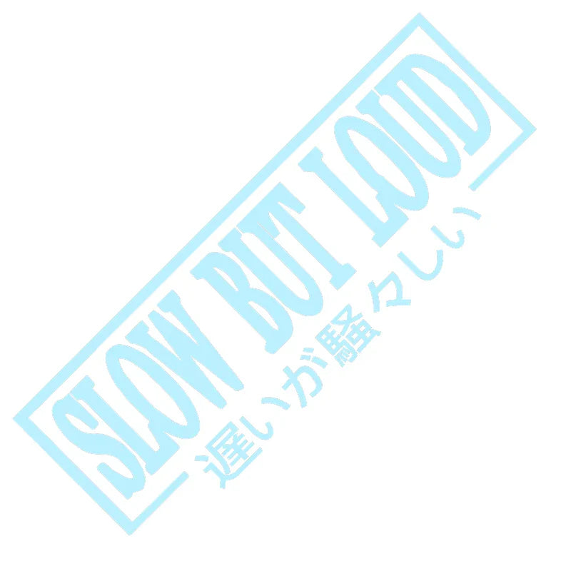 Slow But Loud Car Sticker JDM The Movement Style Front Glass Decoration Stickers For Your Vehicle Vinyl Decal (ONLINE ORDER ONLY)