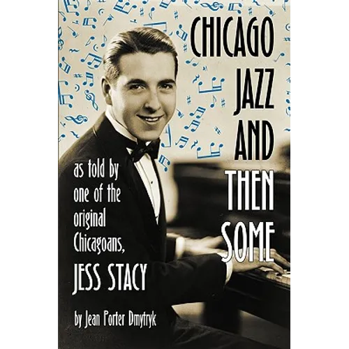 Chicago Jazz and Then Some: As Told by One of the Original Chicagoans, Jess Stacy - Paperback (ONLINE ORDER ONLY)