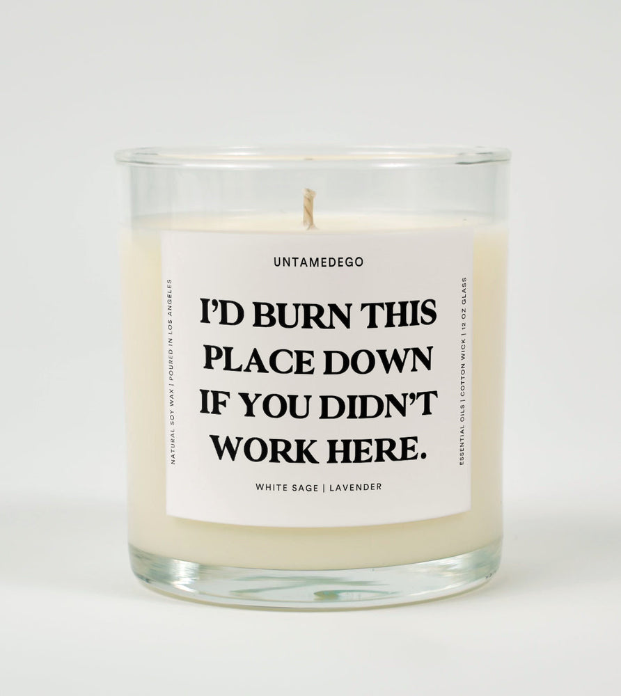 I'd Burn This Place Down If You Didn't Work Here Glass Candle (Online Order Only)