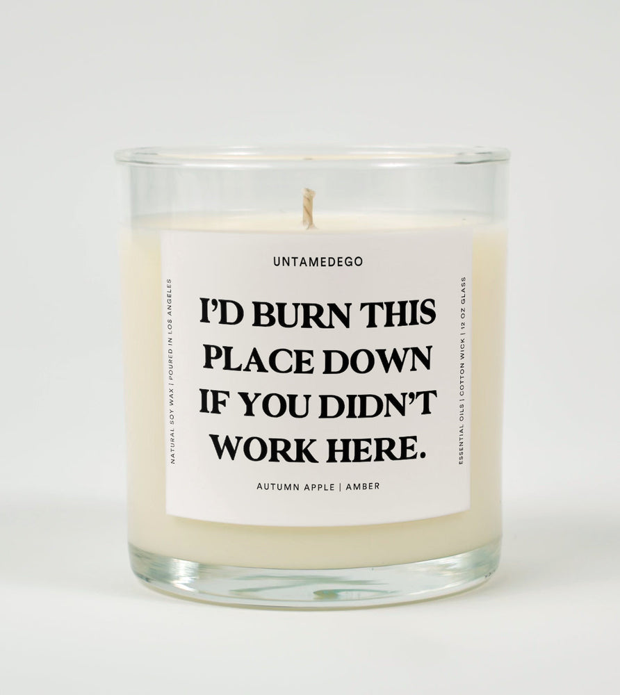 I'd Burn This Place Down If You Didn't Work Here Glass Candle (Online Order Only)