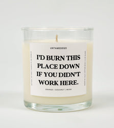 I'd Burn This Place Down If You Didn't Work Here Glass Candle (Online Order Only)