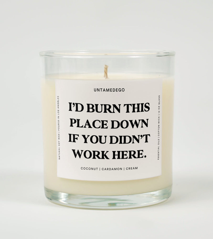 I'd Burn This Place Down If You Didn't Work Here Glass Candle (Online Order Only)