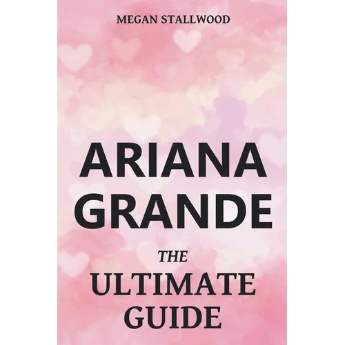 Ariana Grande The Ultimate Guide - Paperback (ONLINE ORDER ONLY)