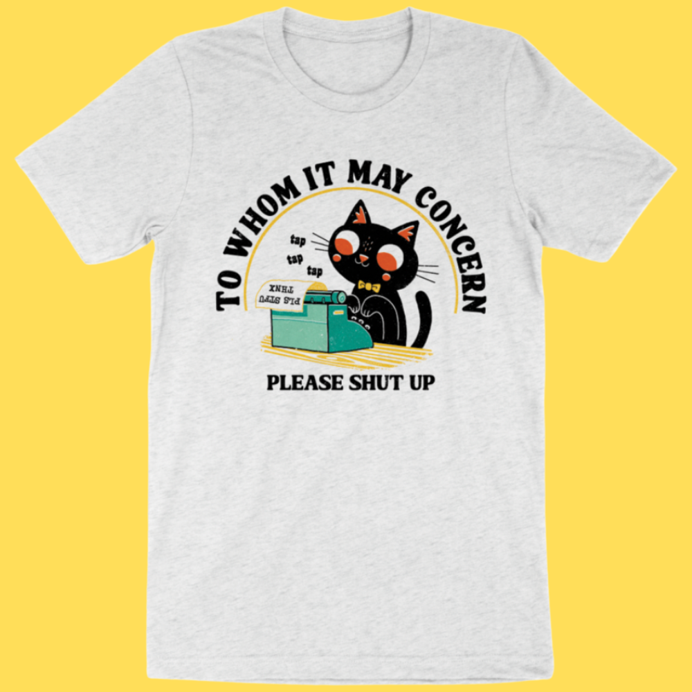 To Whom It May Concern' Shirt (ONLINE ORDER ONLY)