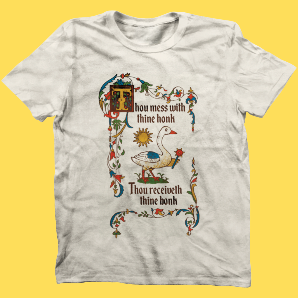 Mess With Thine Honk' Shirt (ONLINE ORDER ONLY)