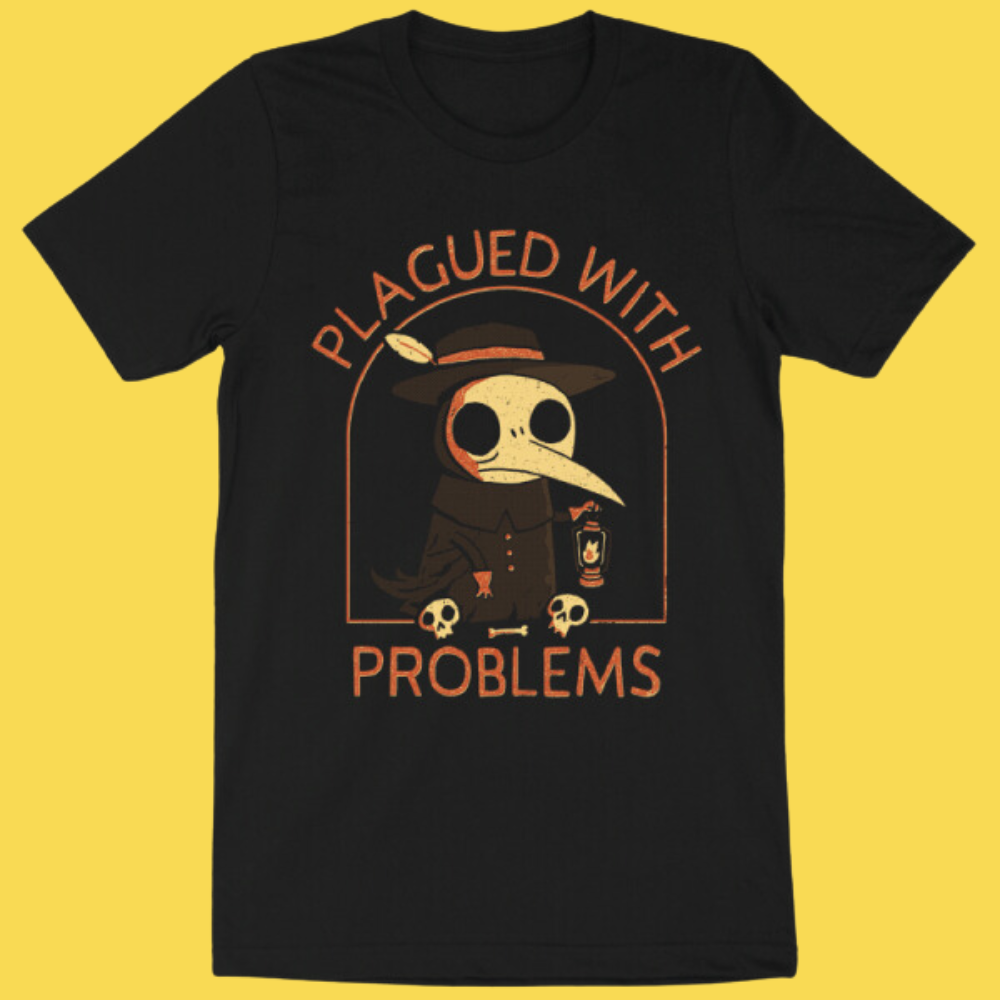 Plagued With Problems' Shirt (ONLINE ORDER ONLY)