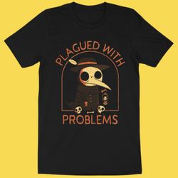 Plagued With Problems' Shirt (ONLINE ORDER ONLY)