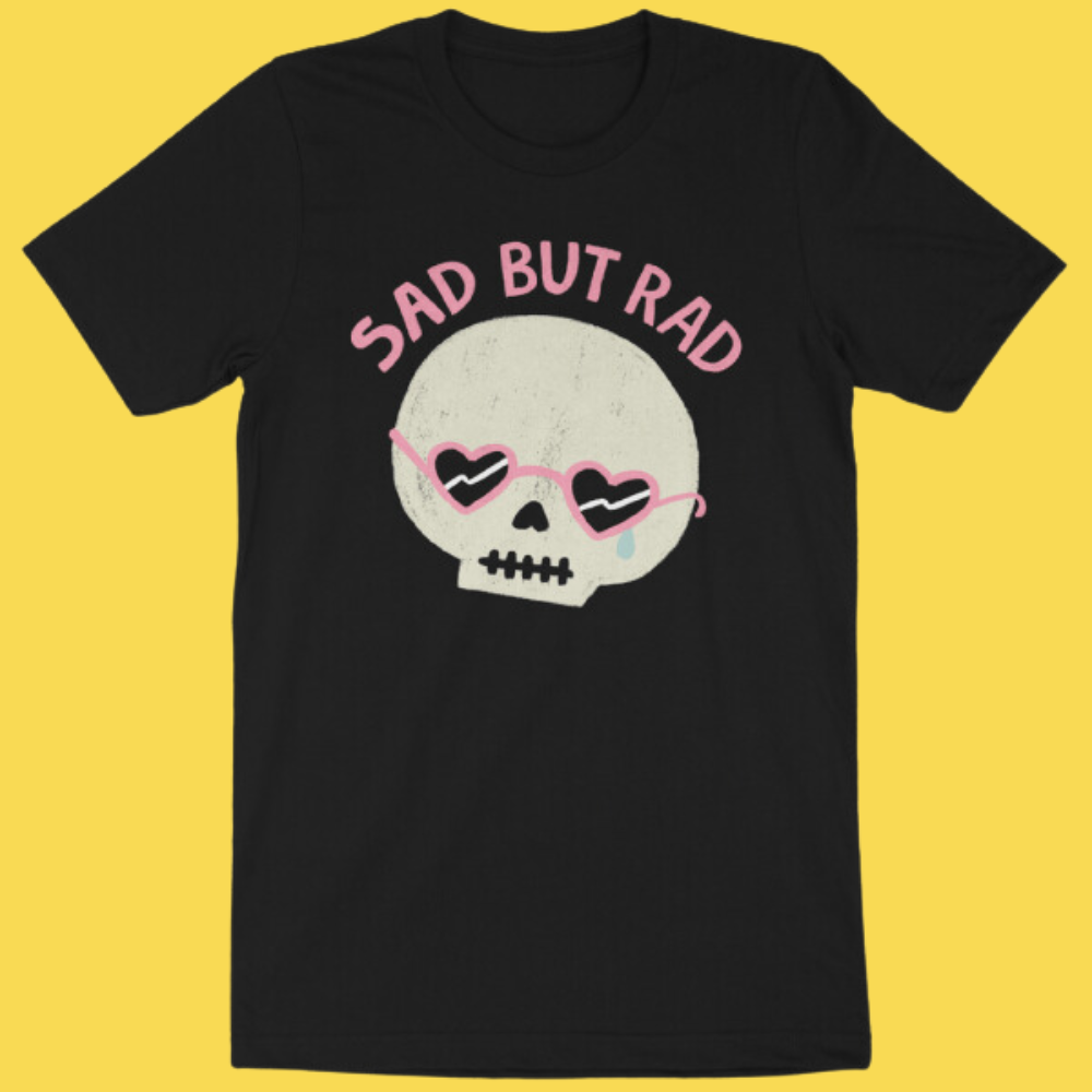 Sad But Rad' Shirt (ONLINE ORDER ONLY)