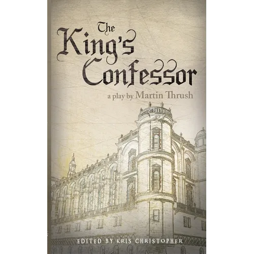 The King's Confessor: A Play by Martin Thrush - Paperback (ONLINE ORDER ONLY)