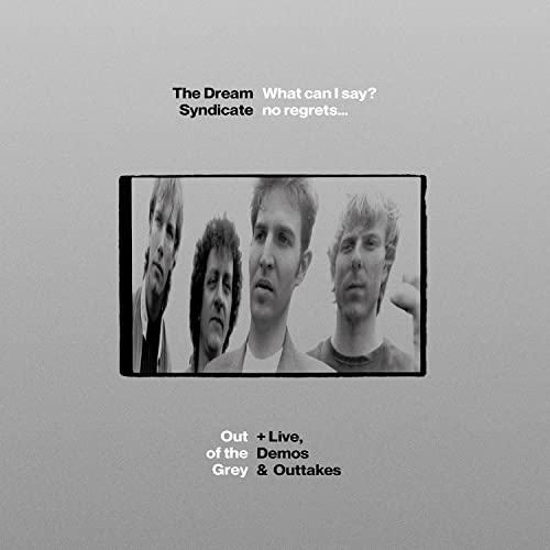 Dream Syndicate, The - What Can I Say? no regrets... Out of the Grey + live, demos & outtakes [CD] (ONLINE ORDER ONLY)