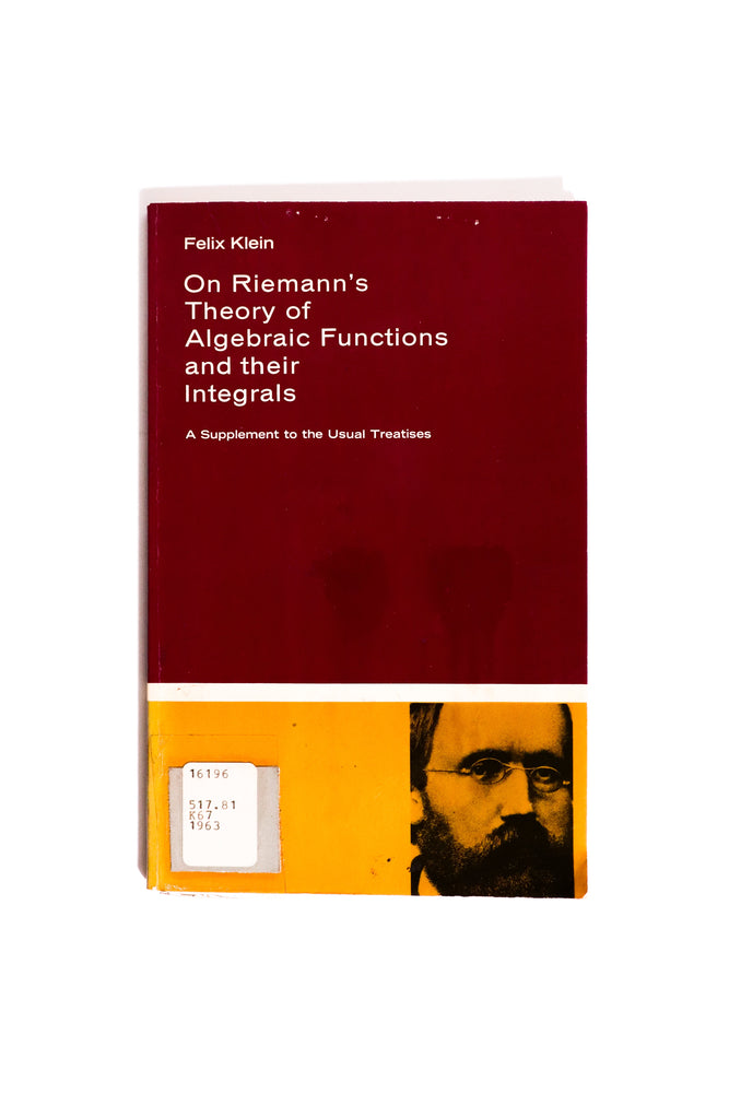 On Riemann's Theory of Algebraic Functions and Their Integrals — Felix Klein (ONLINE ORDER ONLY)