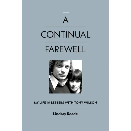 A Continual Farewell: My Life in Letters with Tony Wilson - Hardcover (ONLINE ORDER ONLY)