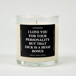 I Love You For Your Personality But That Dick Is A Huge Bonus Glass Candle (ONLINE ORDER ONLY)