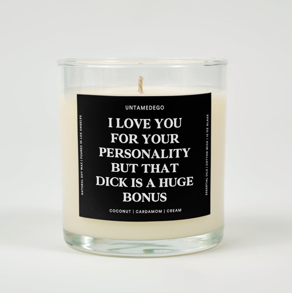 I Love You For Your Personality But That Dick Is A Huge Bonus Glass Candle (ONLINE ORDER ONLY)