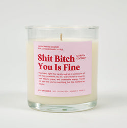 Shit Bitch You Is Fine Glass Candle (ONLINE ORDER ONLY)