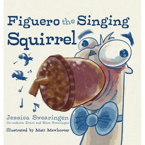 Figuero the Singing Squirrel - Hardcover (ONLINE ORDER ONLY)