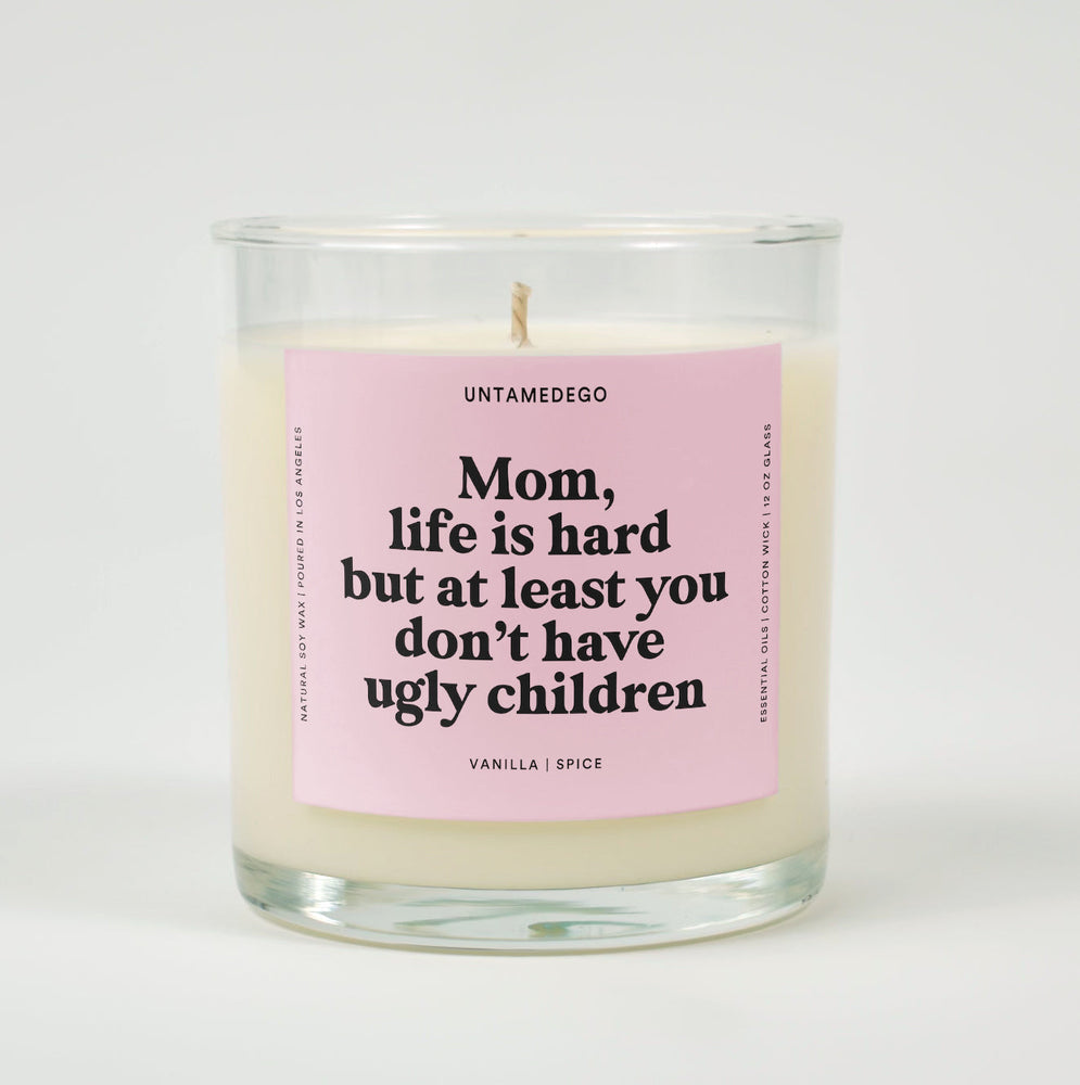 Mom Life Is Hard But At Least You Don't Have Ugly Children Glass Candle (ONLINE ORDER ONLY)