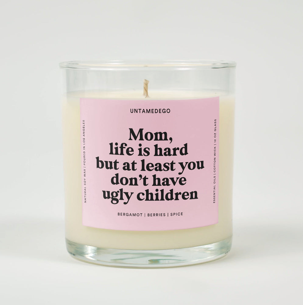 Mom Life Is Hard But At Least You Don't Have Ugly Children Glass Candle (ONLINE ORDER ONLY)