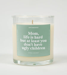 Mom Life Is Hard But At Least You Don't Have Ugly Children Glass Candle (ONLINE ORDER ONLY)