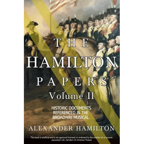 The Hamilton Papers: Volume 2: Historic Documents Referenced in the Broadway Musical - Paperback (ONLINE ORDER ONLY)