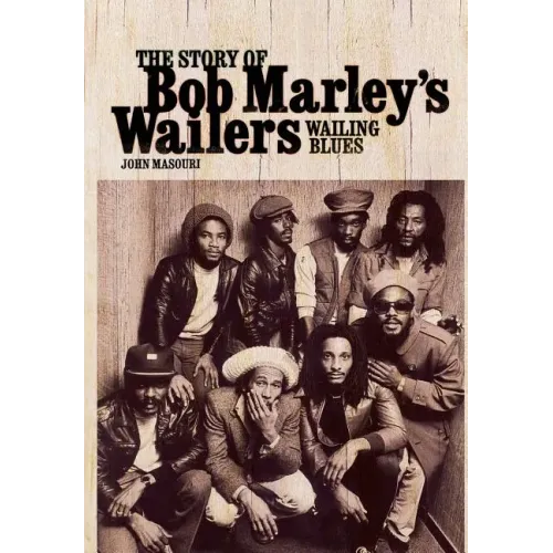 Wailing Blues: The Story of Bob Marley's Wailers - Hardcover (ONLINE ORDER ONLY)