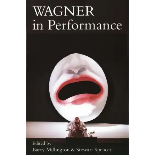 Wagner in Performance - Paperback (ONLINE ORDER ONLY)