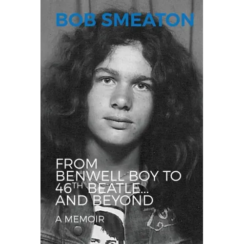 Bob Smeaton: From Benwell Boy to 46th Beatle... and Beyond - Paperback (ONLINE ORDER ONLY)