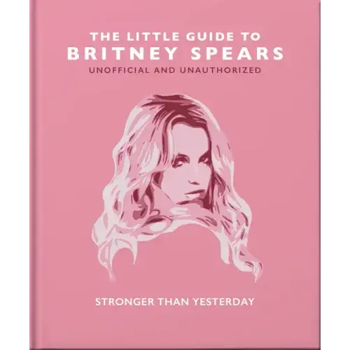 The Little Guide to Britney Spears: Stronger Than Yesterday - Hardcover (ONLINE ORDER ONLY)