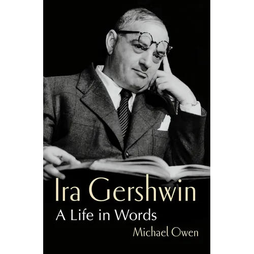 Ira Gershwin: A Life in Words - Hardcover (ONLINE ORDER ONLY)